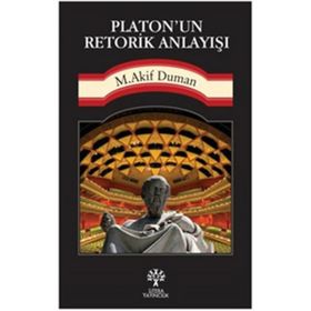 Platon’un Retorik Anlayışı - Mehmet Akif Duman