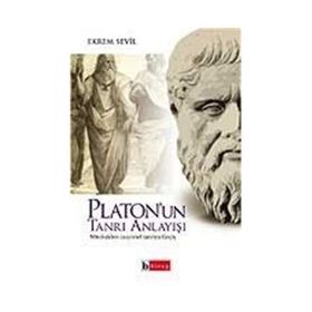 PLATON´UN TANRI ANLAYIŞI MITOLOJIDEN RASYONEL TANRIYA GEÇİŞ - EKREM SEVIL