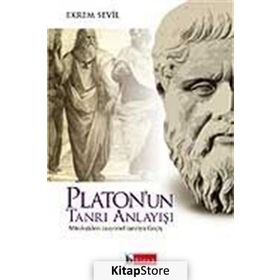 PLATON´UN TANRI ANLAYIŞI MITOLOJIDEN RASYONEL TANRIYA GEÇİŞ - EKREM SEVIL