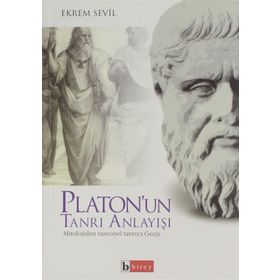 PLATON´UN TANRI ANLAYIŞI MITOLOJIDEN RASYONEL TANRIYA GEÇİŞ - EKREM SEVIL