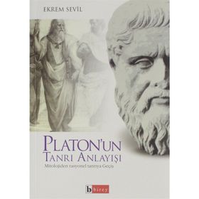 PLATON´UN TANRI ANLAYIŞI MITOLOJIDEN RASYONEL TANRIYA GEÇİŞ - EKREM SEVIL
