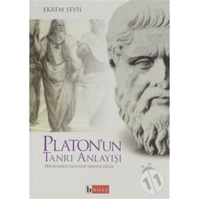 PLATON´UN TANRI ANLAYIŞI MITOLOJIDEN RASYONEL TANRIYA GEÇİŞ - EKREM SEVIL