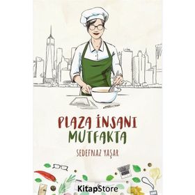 Plaza İnsanı Mutfakta - Sedefnaz Yaşar