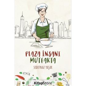 Plaza İnsanı Mutfakta - Sedefnaz Yaşar