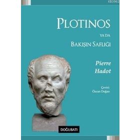 Plotinos Ya Da Bakışın Saflığı - Pierre Hadot