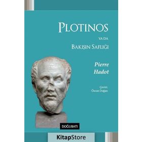 Plotinos Ya Da Bakışın Saflığı - Pierre Hadot