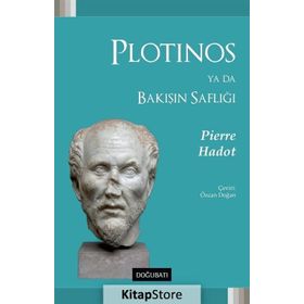 Plotinos Ya Da Bakışın Saflığı - Pierre Hadot