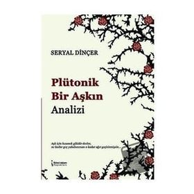 Plütonik Bir Aşkın Analizi - Seryal Dinçer