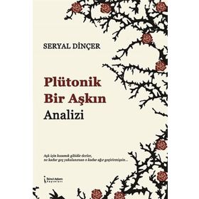 Plütonik Bir Aşkın Analizi - Seryal Dinçer