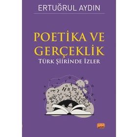 Poetika ve Gerçeklik - Türk Şiirinde İzler Nobel Bilimsel Eserler