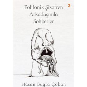 Polifonik Şizofren Arkadaşımla Sohbetler - Hasan Buğra Çoban