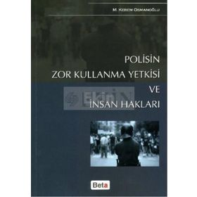 POLISIN ZOR KULLANMA YETKISI VE İNSAN HAKLARI - M. KEREM OSMANOĞLU