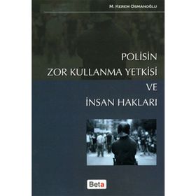 POLISIN ZOR KULLANMA YETKISI VE İNSAN HAKLARI - M. KEREM OSMANOĞLU