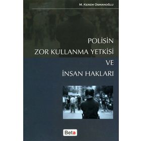 POLISIN ZOR KULLANMA YETKISI VE İNSAN HAKLARI - M. KEREM OSMANOĞLU