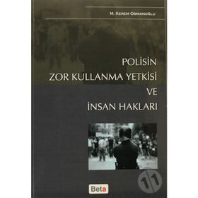 POLISIN ZOR KULLANMA YETKISI VE İNSAN HAKLARI - M. KEREM OSMANOĞLU