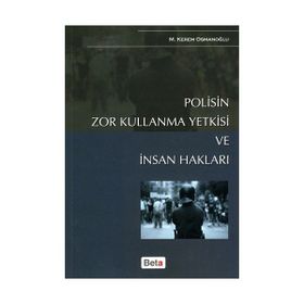 POLISIN ZOR KULLANMA YETKISI VE İNSAN HAKLARI - M. KEREM OSMANOĞLU