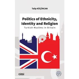 Politics of Ethnicity Identity and Religion - Talip Küçükcan