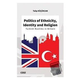 Politics of Ethnicity Identity and Religion - Talip Küçükcan