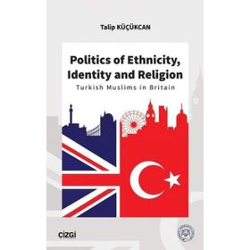 Politics of Ethnicity Identity and Religion - Talip Küçükcan