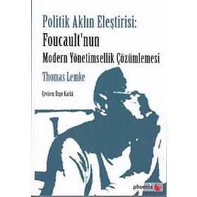 Politik Aklın Eleştirisi Foucault’nun Modern Yönetimsellik Çözümlemesi - Thomas Lemke