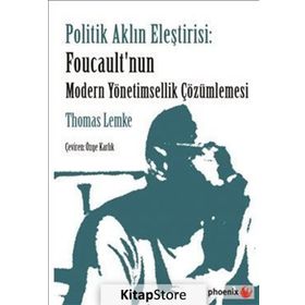 Politik Aklın Eleştirisi Foucault’nun Modern Yönetimsellik Çözümlemesi - Thomas Lemke
