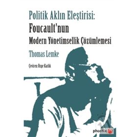 Politik Aklın Eleştirisi Foucault’nun Modern Yönetimsellik Çözümlemesi - Thomas Lemke