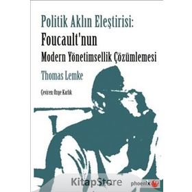Politik Aklın Eleştirisi Foucault’nun Modern Yönetimsellik Çözümlemesi - Thomas Lemke