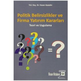 Politik Belirsizlikler ve Firma Yatırım Kararları - Hasan Ayaydın