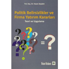 Politik Belirsizlikler ve Firma Yatırım Kararları - Hasan Ayaydın