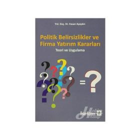 Politik Belirsizlikler ve Firma Yatırım Kararları - Hasan Ayaydın