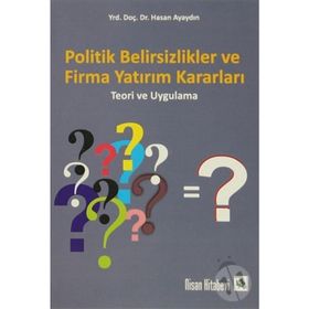 Politik Belirsizlikler ve Firma Yatırım Kararları - Hasan Ayaydın