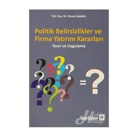 Politik Belirsizlikler ve Firma Yatırım Kararları - Hasan Ayaydın