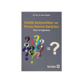 Politik Belirsizlikler ve Firma Yatırım Kararları - Hasan Ayaydın