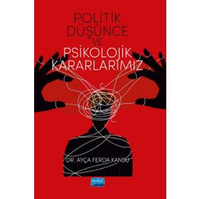 Politik Düşünce ve Psikolojik Kararlarımız Ayça Ferda Kansu