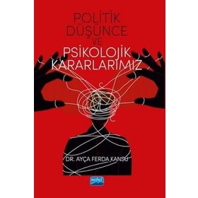 Politik Düşünce ve Psikolojik Kararlarımız Ayça Ferda Kansu