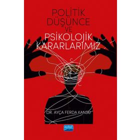 Politik Düşünce ve Psikolojik Kararlarımız Ayça Ferda Kansu