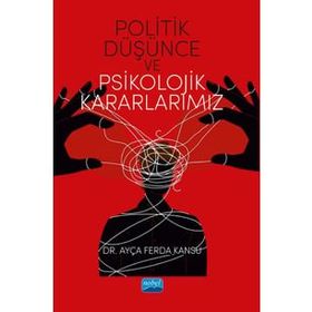 Politik Düşünce ve Psikolojik Kararlarımız Ayça Ferda Kansu