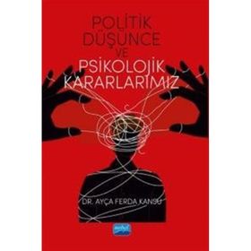 Politik Düşünce ve Psikolojik Kararlarımız Ayça Ferda Kansu