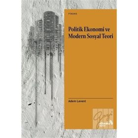 Politik Ekonomi Ve Modern Sosyal Teori - Adem Levent
