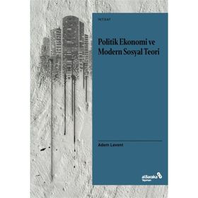Politik Ekonomi Ve Modern Sosyal Teori - Adem Levent