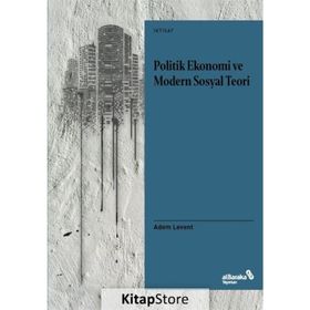 Politik Ekonomi Ve Modern Sosyal Teori - Adem Levent