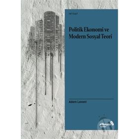 Politik Ekonomi Ve Modern Sosyal Teori - Adem Levent