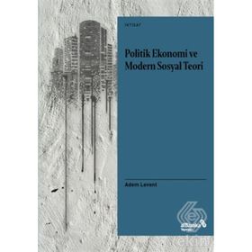 Politik Ekonomi Ve Modern Sosyal Teori - Adem Levent