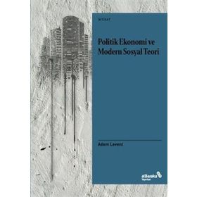 Politik Ekonomi Ve Modern Sosyal Teori - Adem Levent