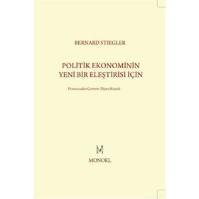 Politik Ekonominin Yeni Bir Eleştirisi İçin - Bernard Stiegler