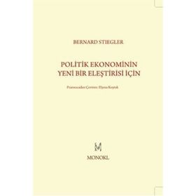 Politik Ekonominin Yeni Bir Eleştirisi İçin - Bernard Stiegler