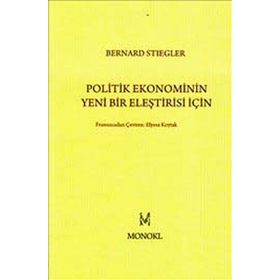 Politik Ekonominin Yeni Bir Eleştirisi İçin - Bernard Stiegler