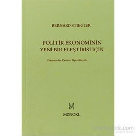 Politik Ekonominin Yeni Bir Eleştirisi İçin - Bernard Stiegler