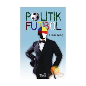 POLITIK FUTBOL - ORHAN KILIÇ