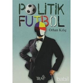 POLITIK FUTBOL - ORHAN KILIÇ